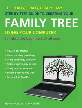 The Really, Really, Really Easy Step-By-Step Guide to Creating Your Family Tree Using Your Computer