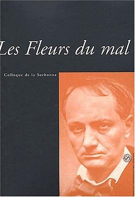 Les Fleurs du mal. Actes du colloque de la Sorbonne des 10 et 11 janvier 2003 pdf epub mobi 电子书 下载