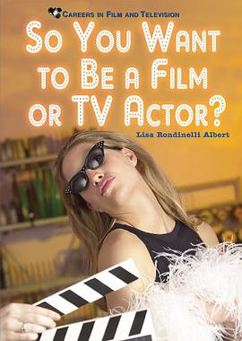 So You Want to Be a Film or TV Actor? (Careers in Film and Television)