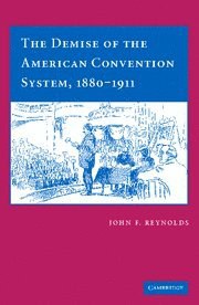 The Demise of the American Convention System, 1880-1911