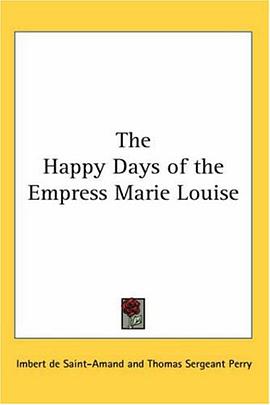 The Happy Days of the Empress Marie Louise pdf epub mobi 电子书 下载