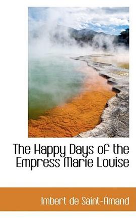 The Happy Days of the Empress Marie Louise pdf epub mobi 电子书 下载