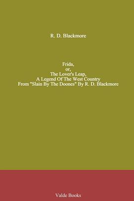 Frida, or, The Lover's Leap, A Legend Of The West Country. From "Slain By The Doones" By R. D. Black pdf epub mobi 电子书 下载