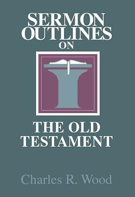 Sermon Outlines From the Old Testament (Wood, Charles R. Easy-to-Use Sermon Outline Series) pdf epub mobi 电子书 下载