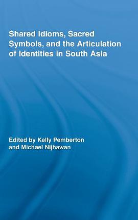 Shared Idioms, Sacred Symbols, and the Articulation of Identities in South Asia pdf epub mobi 电子书 下载