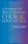 A Handbook for Beginning Choral Educators pdf epub mobi 電子書 下載