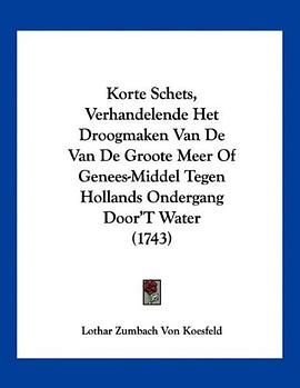 Korte Schets, Verhandelende Het Droogmaken Van De Van De Groote Meer Of Genees-Middel Tegen Hollands pdf epub mobi 电子书 下载