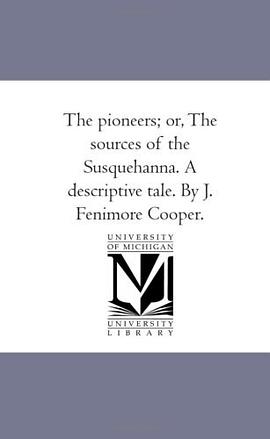 The pioneers; or, The sources of the Susquehanna. A descriptive tale. By J. Fenimore Cooper. pdf epub mobi 电子书 下载