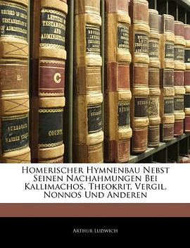 Homerischer Hymnenbau Nebst Seinen Nachahmungen Bei Kallimachos, Theokrit, Vergil, Nonnos Und Andere pdf epub mobi 下载