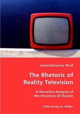 The Rhetoric of Reality Television - A Narrative Analysis of the Structure of Illusion pdf epub mobi 电子书 下载