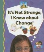 Its Not Strange, I Know about Change!