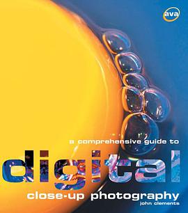 A Comprehensive Guide to Digital Close-up Photography pdf epub mobi 电子书 下载