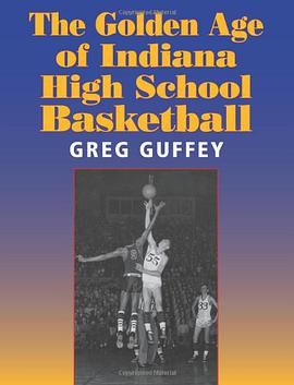 The Golden Age of Indiana High School Basketball pdf epub mobi 电子书 下载