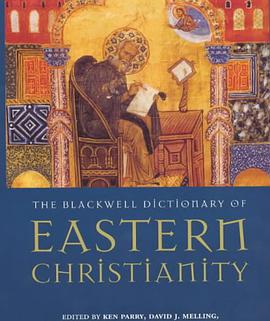 The Blackwell Dictionary of Eastern Christianity pdf epub mobi 下载