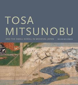 Tosa Mitsunobu and the Small Scroll in Medieval Japan pdf epub mobi 电子书 下载