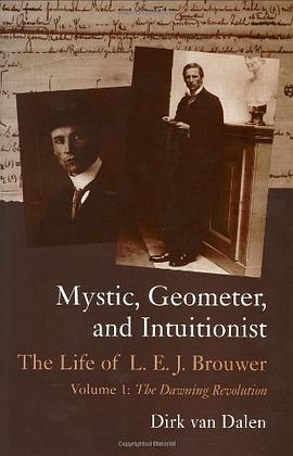 Mystic, Geometer, and Intuitionist: The Life of L. E. J. Brouwer pdf epub mobi 电子书 下载