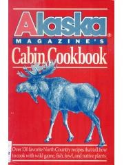 Alaska Magazines Cabin Cookbook: Over 130 Favorite North Country Recipes That Tell How to Cook with  pdf epub mobi 电子书 下载