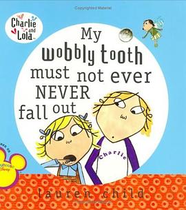 My Wobbly Tooth Must Not Ever Never Fall Out (Charlie and Lola) pdf epub mobi 电子书 下载