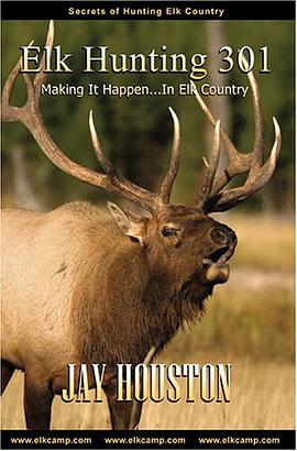 Elk Hunting 301, Making It Happen in Elk Country pdf epub mobi 下载