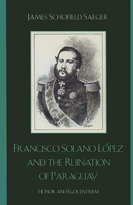 Francisco Solano Lopez and the Ruination of Paraguay pdf epub mobi 电子书 下载
