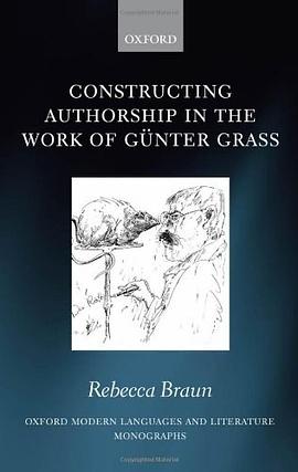 Constructing Authorship in the Work of Günter Grass (Oxford Modern Languages and Literature Monograp pdf epub mobi 电子书 下载