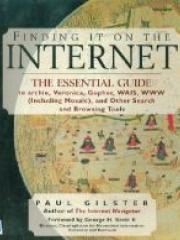 Finding It on the Internet: The Essential Guide to Archie, Veronica, Gopher, Wais, Www