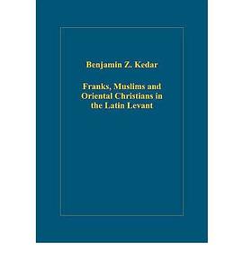 Franks, Muslims And Oriental Christians in the Latin Levant pdf epub mobi 电子书 下载