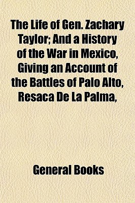 The Life of Gen. Zachary Taylor; And a History of the War in Mexico, Giving an Account of the Battle pdf epub mobi 电子书 下载