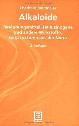 Alkaloide. Betäubungsmittel, Halluzinogene und andere Wirkstoffe, Leitstrukturen aus der Natur pdf epub mobi 电子书 下载