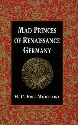 Mad Princes of Renaissance Germany (Studies in Early Modern German History) pdf epub mobi 电子书 下载