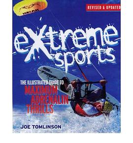 Extreme Sports: The Illustrated Guide to Maximum Adrenalin Thrills pdf epub mobi 电子书 下载