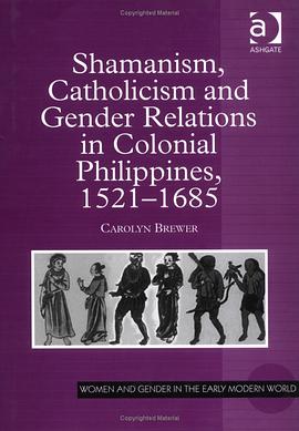 Shamanism, Catholicism and Gender Relations in Colonial Philippines 1521-1685 (Women and Gender in t pdf epub mobi 电子书 下载