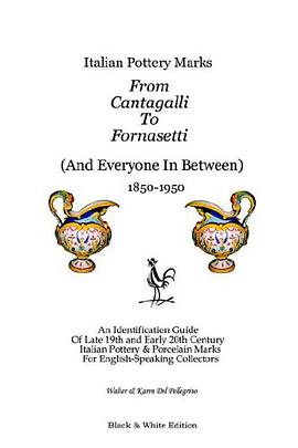 Italian Pottery Marks From Cantagalli To Fornasetti (Black and White Edition) pdf epub mobi 电子书 下载