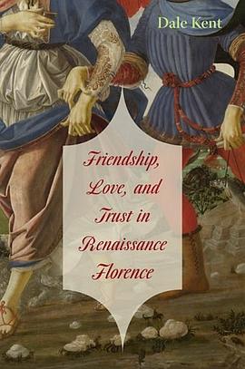 Friendship, Love, and Trust in Renaissance Florence pdf epub mobi 电子书 下载