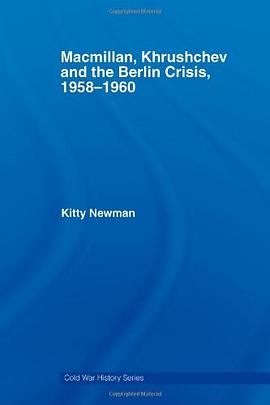 Macmillan, Khrushchev and the Berlin Crisis, 1958-1960 pdf epub mobi 电子书 下载