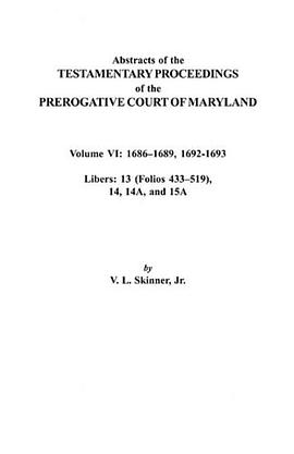 Abstracts of the Testamentary Proceedings of the Prerogative Court of Maryland. Volume VI pdf epub mobi 电子书 下载