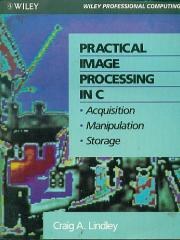 Practical Image Processing in C: Acquisition, Manipulation, Storage (Book and Disk)