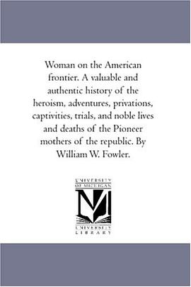 Woman on the American frontier. A valuable and authentic history of the heroism, adventures, privati pdf epub mobi 电子书 下载