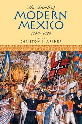 The Birth of Modern Mexico, 1780D1824 pdf epub mobi 电子书 下载