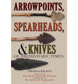 Arrowpoints, Spearheads, and Knives of Prehistoric Times pdf epub mobi 电子书 下载