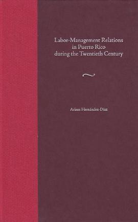 Labor-management Relations in Puerto Rico During the Twentieth Century pdf epub mobi 下载