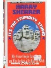It's the Stupidity， Stupid: Why  People Hate Clinton and Why the Rest of Us Have to Watch (Library o pdf epub mobi 下载