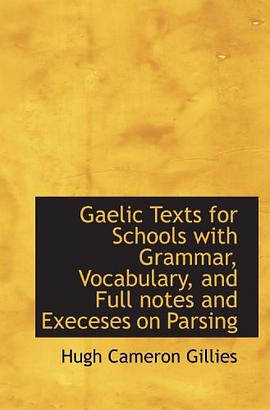 Gaelic Texts for Schools  with Grammar, Vocabulary, and Full notes and Execeses on Parsing pdf epub mobi 电子书 下载