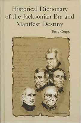 Historical Dictionary of the Jacksonian Era and Manifest Destiny pdf epub mobi 电子书 下载