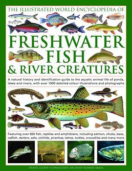 The Illustrated World Encyclopedia of Freshwater Fish and River Creatures pdf epub mobi 电子书 下载