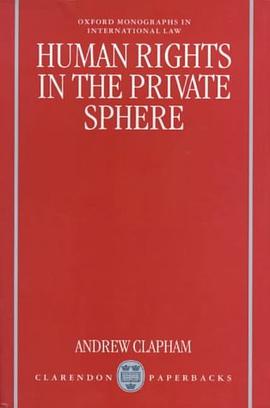 Human Rights in the Private Sphere (Oxford Monographs in International Law) pdf epub mobi 电子书 下载