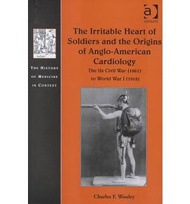 The Irritable Heart of Soldiers and the Origins of Anglo-American Cardiology pdf epub mobi 电子书 下载