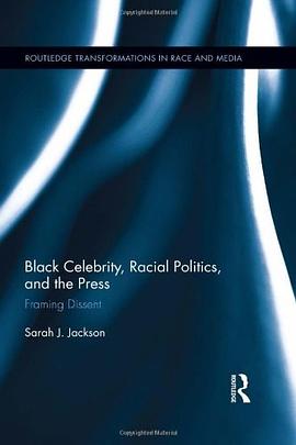 Black Celebrity, Racial Politics, and the Press: Framing Dissent pdf epub mobi 電子書 下載