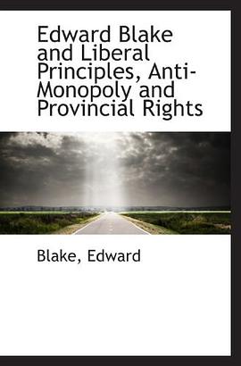 Edward Blake and Liberal Principles, Anti-Monopoly and Provincial Rights pdf epub mobi 电子书 下载
