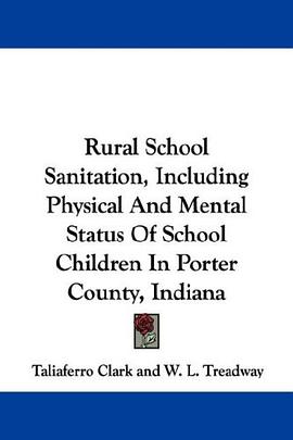 Rural School Sanitation, Including Physical And Mental Status Of School Children In Porter County, I pdf epub mobi 下载